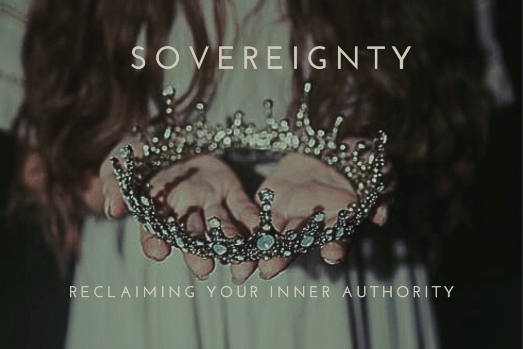 Sovereignty: Reclaiming Your Inner Authority 28th March | 1pm – 3pm